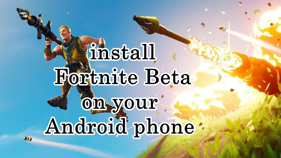 How To Install Fortnite Beta On Your Android Phone Android Result - posted on august 11 2018